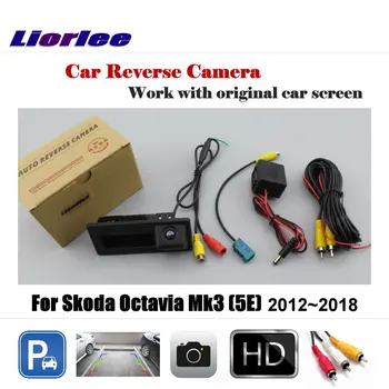 Для Skoda Octavia Mk3 (5E) 2012 ~ 2018 Автомобильная камера для парковки Заднего Хода, Совместимый Оригинальный Монитор заднего вида HD CCD OEM CAM
